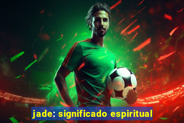 jade: significado espiritual